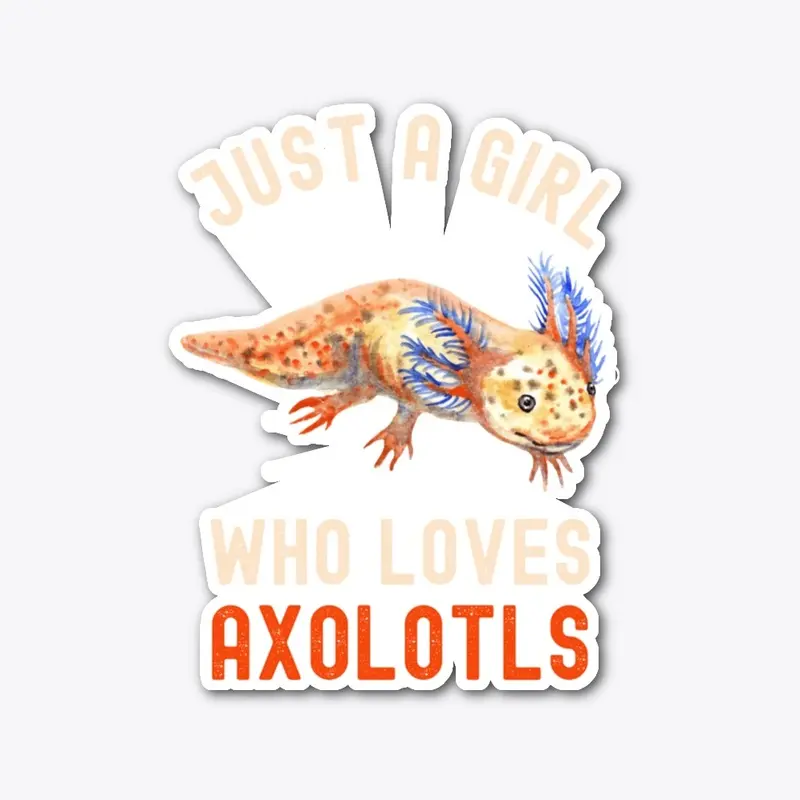 Funny Just A Girl Who Loves Axolotls