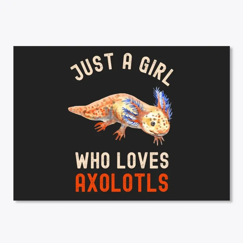 Funny Just A Girl Who Loves Axolotls