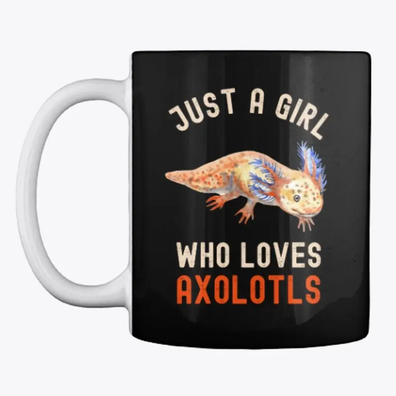 Funny Just A Girl Who Loves Axolotls