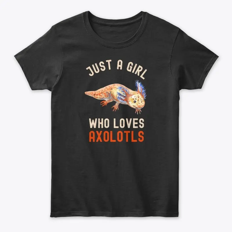 Funny Just A Girl Who Loves Axolotls