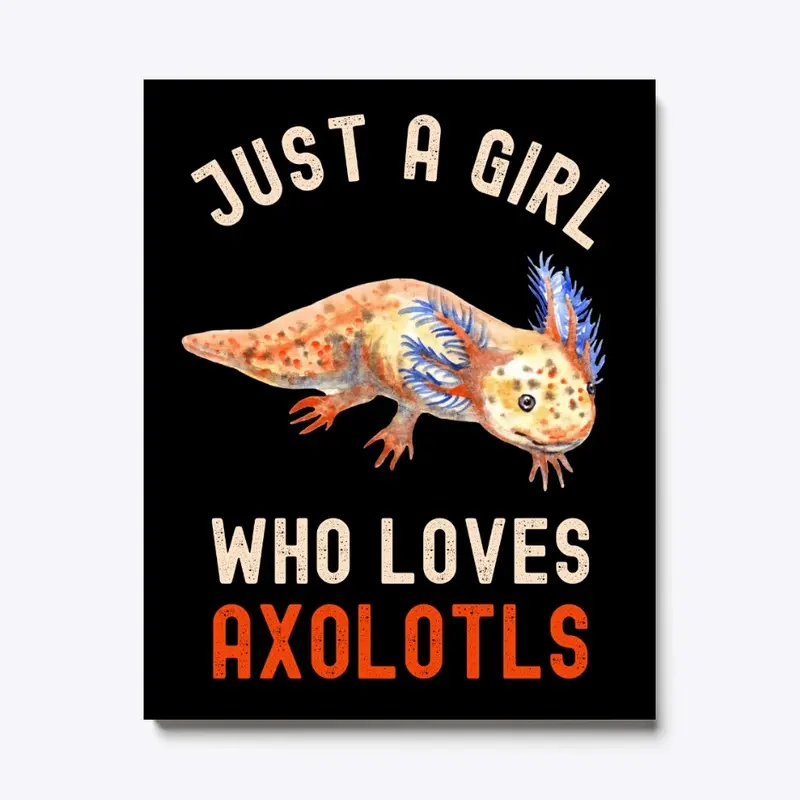 Funny Just A Girl Who Loves Axolotls