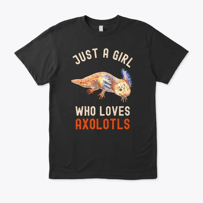 Funny Just A Girl Who Loves Axolotls